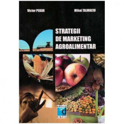 Victor Pekar, Mihai Talmaciu - Strategii de marketing agroalimentar - 125807 foto