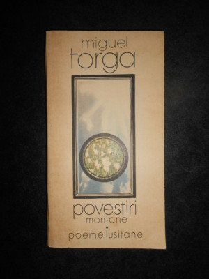 Miguel Torga - Povestiri montane. Poeme lusitane foto