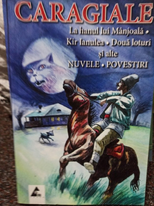 Caragiale - La hanul lui Manjoala. Kir Ianulea. Doua loturi si alte nuvele. Povestiri (editia 2011)