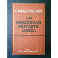 C. MAXIMILIAN - UN GENETICIAN PRIVESTE LUMEA