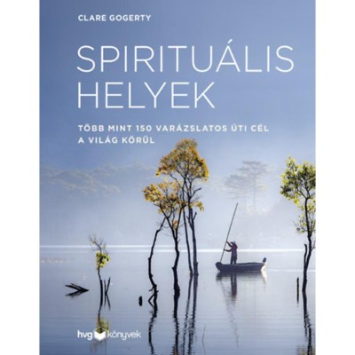 Spiritu&amp;aacute;lis helyek - T&amp;ouml;bb mint 150 var&amp;aacute;zslatos &amp;uacute;ti c&amp;eacute;l a vil&amp;aacute;g k&amp;ouml;r&amp;uuml;l - Clare Gogerty foto