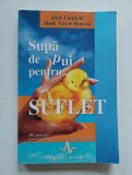 SUPA DE SUPA DE PUI PENTRU SUFLET , 101 POVESTIRI PENTRU MANGAIEREA INIMII SI INVIORAREA SUFLETULUI de JACK CANFIELD, MARK VICTOR HANSEN