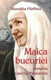 Maica Bucuriei. Monahia Gavrilia Papaiannis - Monahia Filofteia