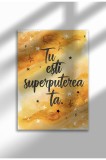 Poster motivațional pe p&acirc;nză, fără ramă - Imprimare digitală - Tu Esti Superputerea ta | A3 (29.7 x 42 cm)