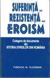 Suferinta... Rezistenta... Eroism - Documente din Istoria Evreilor din Romania