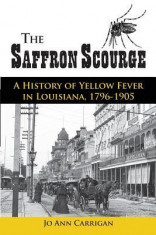 The Saffron Scourge: A History of Yellow Fever in Louisiana, 1796-1905 foto