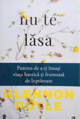 Glennon Doyle - Nu te lasa (Editia: 2017) foto