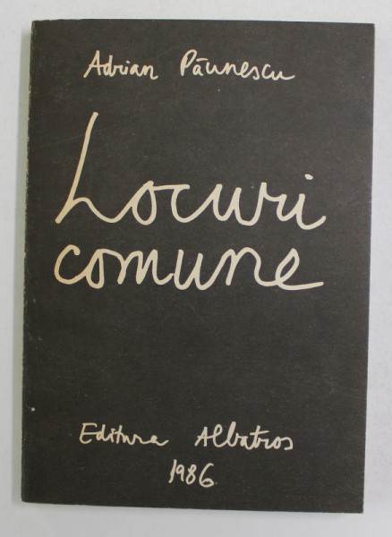 LOCURI COMUNE de ADRIAN PAUNESCU , 202 POEZII NOI de ADRIAN PAUNESCU , 1986