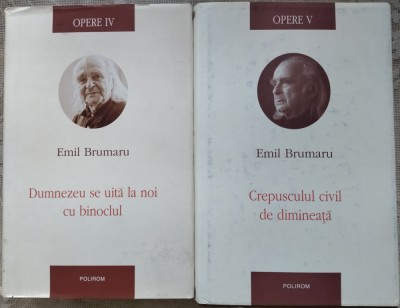 EMIL BRUMARU - OPERE, VOL. IV + V (DUMNEZEU SE UITA LA NOI CU BINOCLUL /CREPUSCULUL CIVIL DE DIMINEATA) [POLIROM, 2014/2015] foto