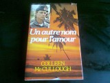 UN AUTRE NOM POUR L AMOUR - COLLEEN MCCULLOUGH (CARTE IN LIMBA FRANCEZA)