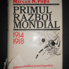 Mircea N. Popa - Primul razboi mondial 1914-1918 (1979, editie cartonata)