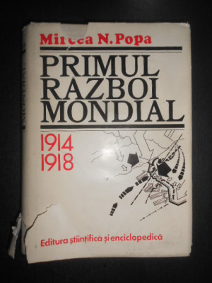 Mircea N. Popa - Primul razboi mondial 1914-1918 (1979, editie cartonata) foto