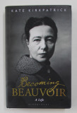 BECOMING BEAUVOIR: A LIFE by KATE KIRKPATRICK , 2019
