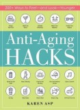 Anti-Aging Hacks: 200+ Ways to Feel--And Look--Younger