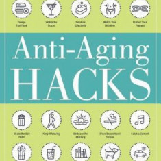 Anti-Aging Hacks: 200+ Ways to Feel--And Look--Younger