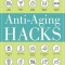 Anti-Aging Hacks: 200+ Ways to Feel--And Look--Younger