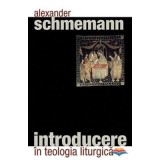 Introducere in teologia liturgica&nbsp;- pr. Alexander Schmemann