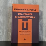 Frederick S. Perls - Eul, foamea și agresivitatea. Tulburările psihoafective sunt cauzate de gestalt-uri incomplete