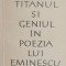 Titanul si geniul in poezia lui Eminescu - Matei Calinescu