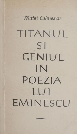 Titanul si geniul in poezia lui Eminescu - Matei Calinescu