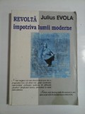 Revolta &icirc;mpotriva Lumii Moderne - Julius Evola, Editura Antet, Filosofie, 356 pagini