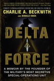 Delta Force: A Memoir by the Founder of the U.S. Military's Most Secretive Special-Operations Unit