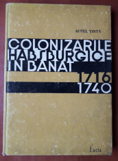 COLONIZARILE HABSBURGICE IN BANAT, 1716-1740 - Aurel TINTA, Ed. Facla 1972 foto