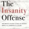 The Insanity Offense: How America&#039;s Failure to Treat the Seriously Mentally Ill Endangers Its Citizens