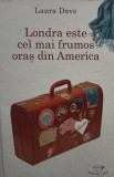 Laura Dave - Londra este cel mai frumos oras din America (Editia: 2009)