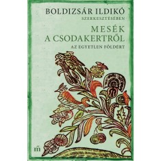Mes&eacute;k a csodakertről - Az egyetlen F&ouml;ld&eacute;rt - Boldizs&aacute;r Ildik&oacute;