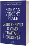 Ghid pentru o viata traita cu credinta - Norman Vincent Peale