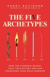 The Five Archetypes: Discover What the Elements Reveal about Ourselves and Our Relationships