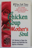 CHICKEN SOUP FOR THE MOTHER &#039;S SOUL by JACK CANFIELD ...MARCI SHIMOFF , 101 STOIRES TO OPEN THE HEARTS AND REKINDLE THE SPIRITS OF MOTHERS , 1997