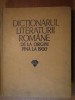 DICTIONARUL LITERATURII ROMANE DE LA ORIGINI PANA LA 1900 BUCURESTI 1979
