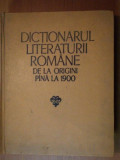 DICTIONARUL LITERATURII ROMANE DE LA ORIGINI PANA LA 1900 BUCURESTI 1979