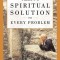 There&#039;s a Spiritual Solution to Every Problem