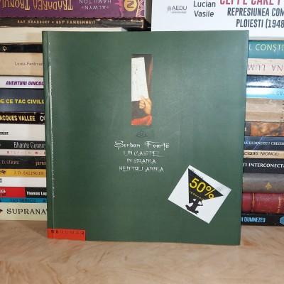 SERBAN FOARTA - UN CASTEL IN SPANIA PENTRU ANNIA , ED. A 2-A , REV. , 2006 # foto