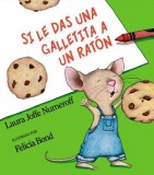 Si Le Das Una Galletita a Un Raton = If You Give a Mouse a Cookie