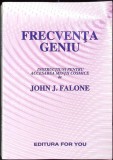 FRECVENTA GENIU. INSTRUCTIUNI PENTRU ACCESAREA MINTII COSMICE-JAHN J. FALONE-347913