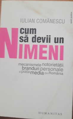 CUM SA DEVII UN NIMENI - IULIAN COMANESCU ( EDITIA 2009 CU AUTOGRAF) foto