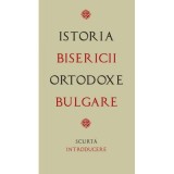 Istoria Bisericii Ortodoxe Bulgare &ndash; scurta introducere. Traducere de Gheorghita Ciocioi