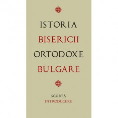 Istoria Bisericii Ortodoxe Bulgare – scurta introducere. Traducere de Gheorghita Ciocioi