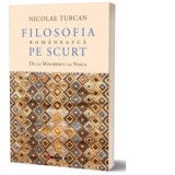 Filosofia romaneasca pe scurt. De la Maiorescu la Noica - Niculae Turcan