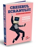 Creierul ecranului pentru tinerii cititori - Carmen Vioreanu, Anders Hansen, Mats Wandblat