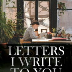 Letters I Write to You