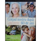 CORPUL NOSTRU DUPA 60 DE ANI