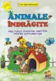 Animale indragite - Fise, poezii, povestiri, ghicitori pentru copii creatori (format A4)