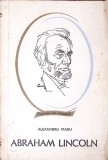Abraham Lincoln - Alexandru Vianu, Editura Tineretului 1966, Carte Istorie, Biografii, Oameni de Seama