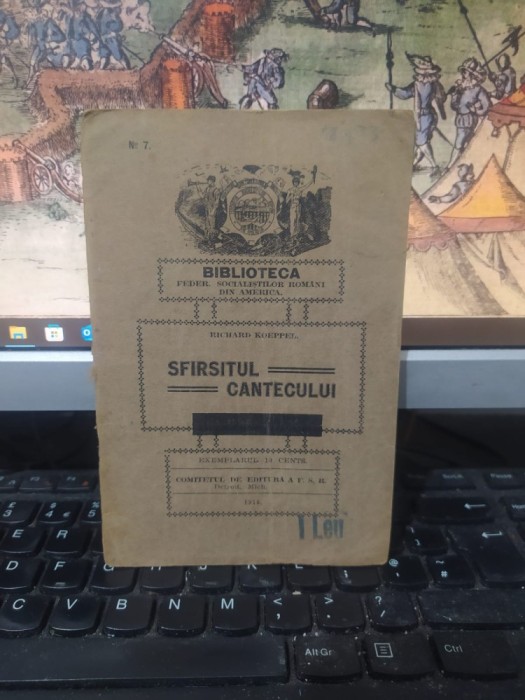 Richard Koeppel, Sf&icirc;rșitul sf&acirc;rșitul c&acirc;ntecului, Detroit, Michigan, 1918, Biblioteca Federației Socialiștilor Rom&acirc;ni din America, nr. 7, 177