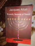 Evreii , lumea si banii / istoria economica a poporului evreu - Jacques Attali / 517 pagini